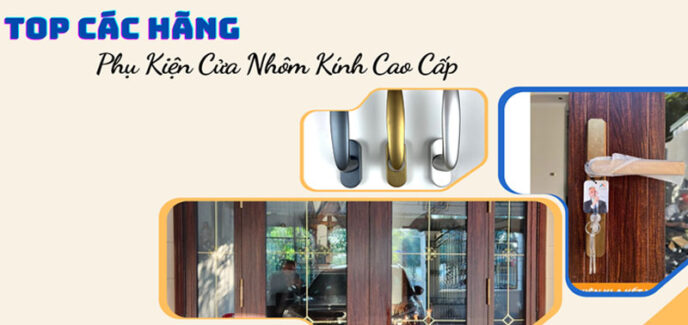 Top các hãng phụ kiện cửa nhôm kính cao cấp uy tín chất lượng